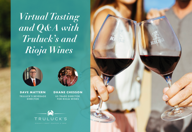 Virtual tasting and Q&A with Truluck's and Rioja wines. Dave Mattern, Truluck's Beverage Director. Dhane Chesson, US Trade Director for Rioja Wines. Truluck's Ocean's Finest Seafood & Crab.